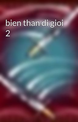 bien than di gioi 2