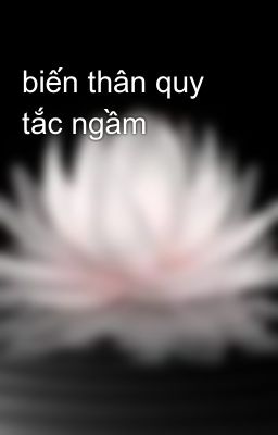 biến thân quy tắc ngầm