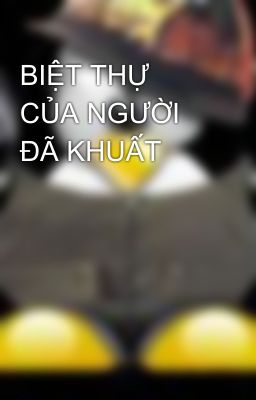 BIỆT THỰ CỦA NGƯỜI ĐÃ KHUẤT