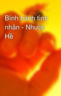 Bình hành tình nhân - Nhược Hề