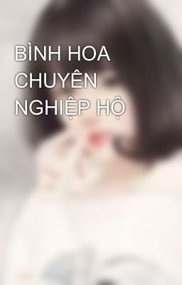 BÌNH HOA CHUYÊN NGHIỆP HỘ