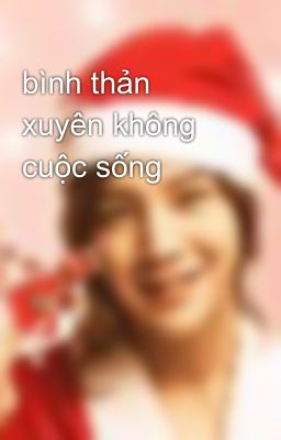 bình thản xuyên không cuộc sống