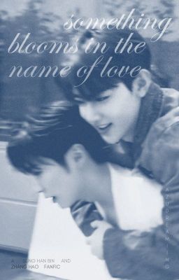 ✶ binhao : something blooms in the name of love