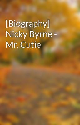 [Biography] Nicky Byrne - Mr. Cutie
