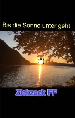 Bis die Sonne unter geht ZickZack FF