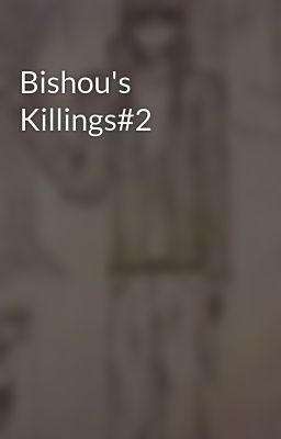 Bishou's Killings#2