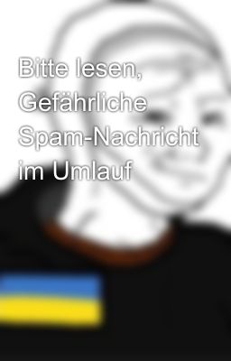 Bitte lesen, Gefährliche Spam-Nachricht im Umlauf