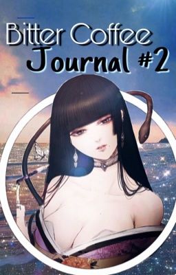 ♕Bitter Coffee♕ → Journal #2