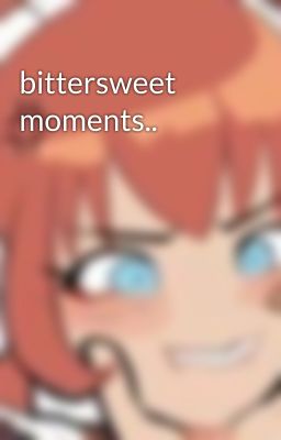 bittersweet moments..