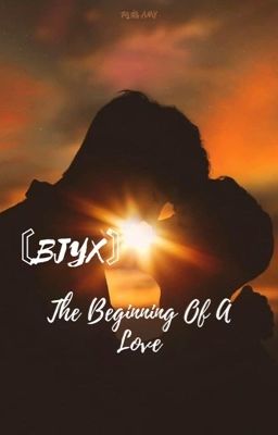 〘BJYX 〙The Beginning Of A Love