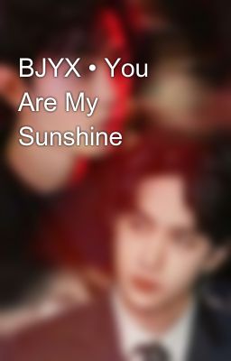 BJYX • You Are My Sunshine