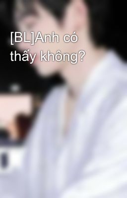 [BL]Anh có thấy không? 