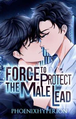 [BL/ Dịch] Force to protect the Male Lead