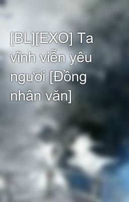 [BL][EXO] Ta vĩnh viễn yêu ngươi [Đồng nhân văn]