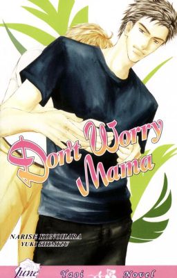 [ BL Light Novel] Mẹ ơi, đừng lo! (Don't Worry Mama)