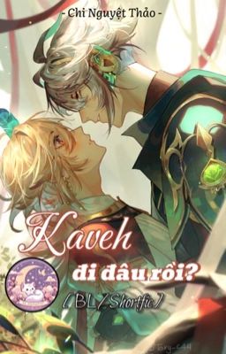 [BL/Shortfic] KAVEH ĐI ĐÂU RỒI?