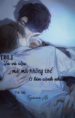 [BL]Ta và cậu mãi mãi không thể ở bên cạnh nhau