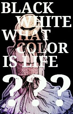 Black, White...What Color Is Life ? [VIE]