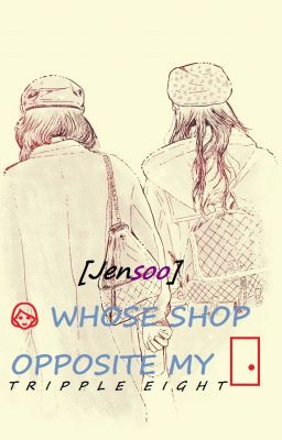 [BLACKPINK] [JENSOO] [CHAELICE] GIRL WHOSE SHOP OPPOSITE MY DOOR