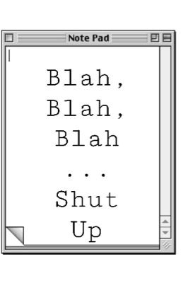 blah, blah, blah... shut up