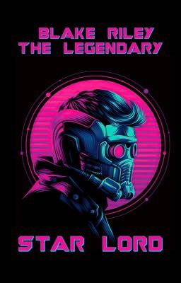 Blake Riley - The Legendary Star-Lord