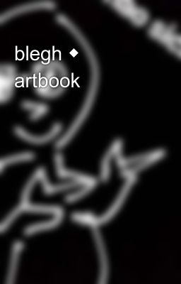 blegh ◆ artbook