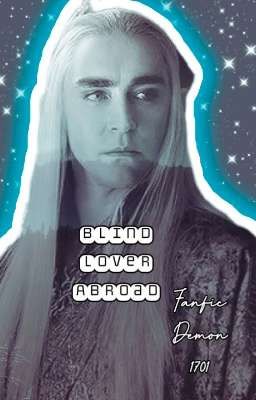 Blind Lover From Abroad {Thranduil Fanfic {18+}