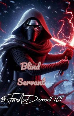 Blind Servant {Kylo Ren{18+}