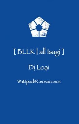 [ BLLK | All Isagi ] Dị Loại