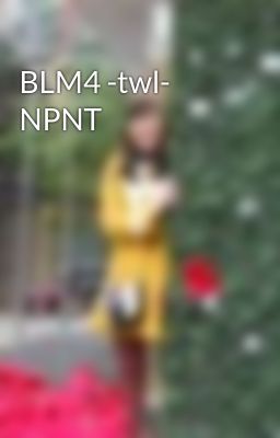 BLM4 -twl- NPNT