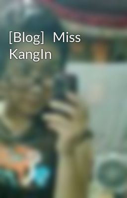 [Blog]   Miss KangIn