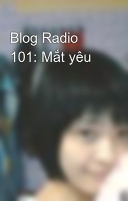 Blog Radio 101: Mắt yêu