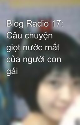 Blog Radio 17: Câu chuyện giọt nước mắt của người con gái