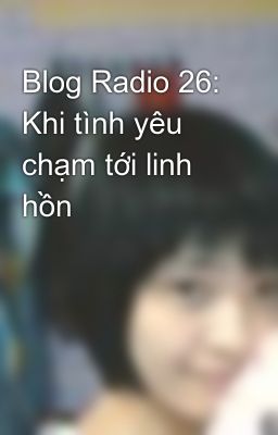 Blog Radio 26: Khi tình yêu chạm tới linh hồn