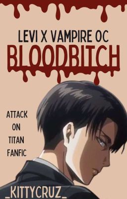 Bloodbitch (Levi x OC) [Attack on Titan]