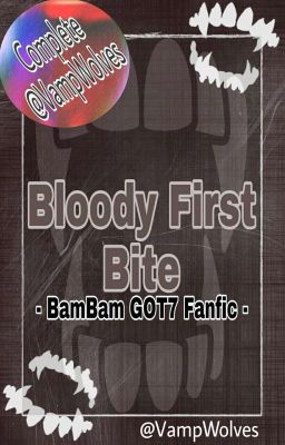 Bloody First Bite [Bambam Got7 Fics]