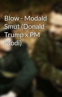 Blow - Modald Smut (Donald Trump x PM Modi)