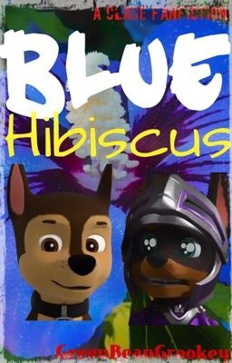 Blue Hibiscus- A Clase Fanfiction  (start writing after nxt Up Again Chapter)