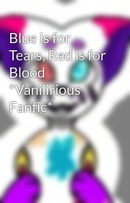 Blue is for Tears, Red is for Blood *Vanilirious Fanfic*