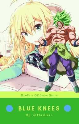 Blue Knees (Broly X OC Love Story) {10th Book}