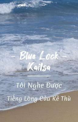 [ Blue Lock - KaiIsa ] Tôi Nghe Được Tiếng Lòng Của Kẻ Thù