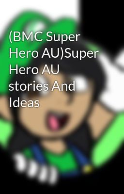 (BMC Super Hero AU)Super Hero AU stories And Ideas