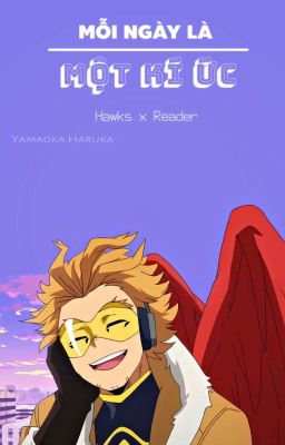 [ BNHA - Hawks x Reader ] - Mỗi Ngày Là Một Kí Ức