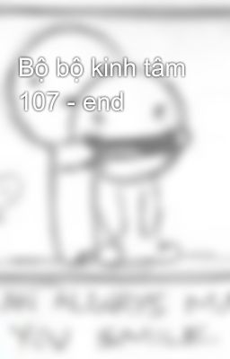 Bộ bộ kinh tâm 107 - end