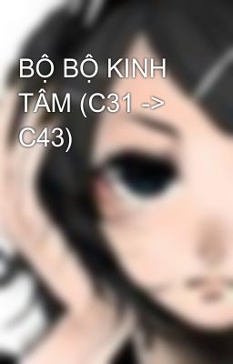 BỘ BỘ KINH TÂM (C31 -> C43)