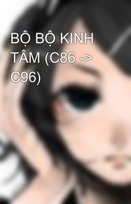 BỘ BỘ KINH TÂM (C86 -> C96)