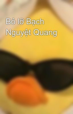 Bỏ lỡ Bạch Nguyệt Quang