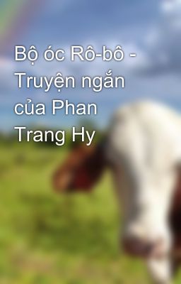 Bộ óc Rô-bô - Truyện ngắn của Phan Trang Hy