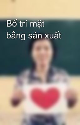 Bố trí mặt bằng sản xuất