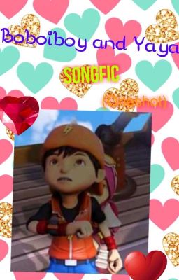 Boboiboy and Yaya songfic (one shot)